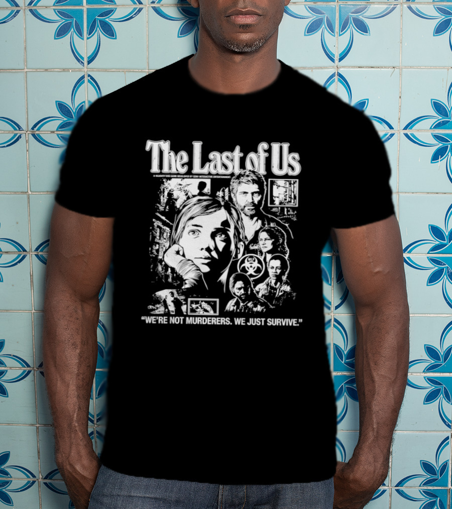 The Last Of Us We're Not Murderers We Just Survive T-Shirt