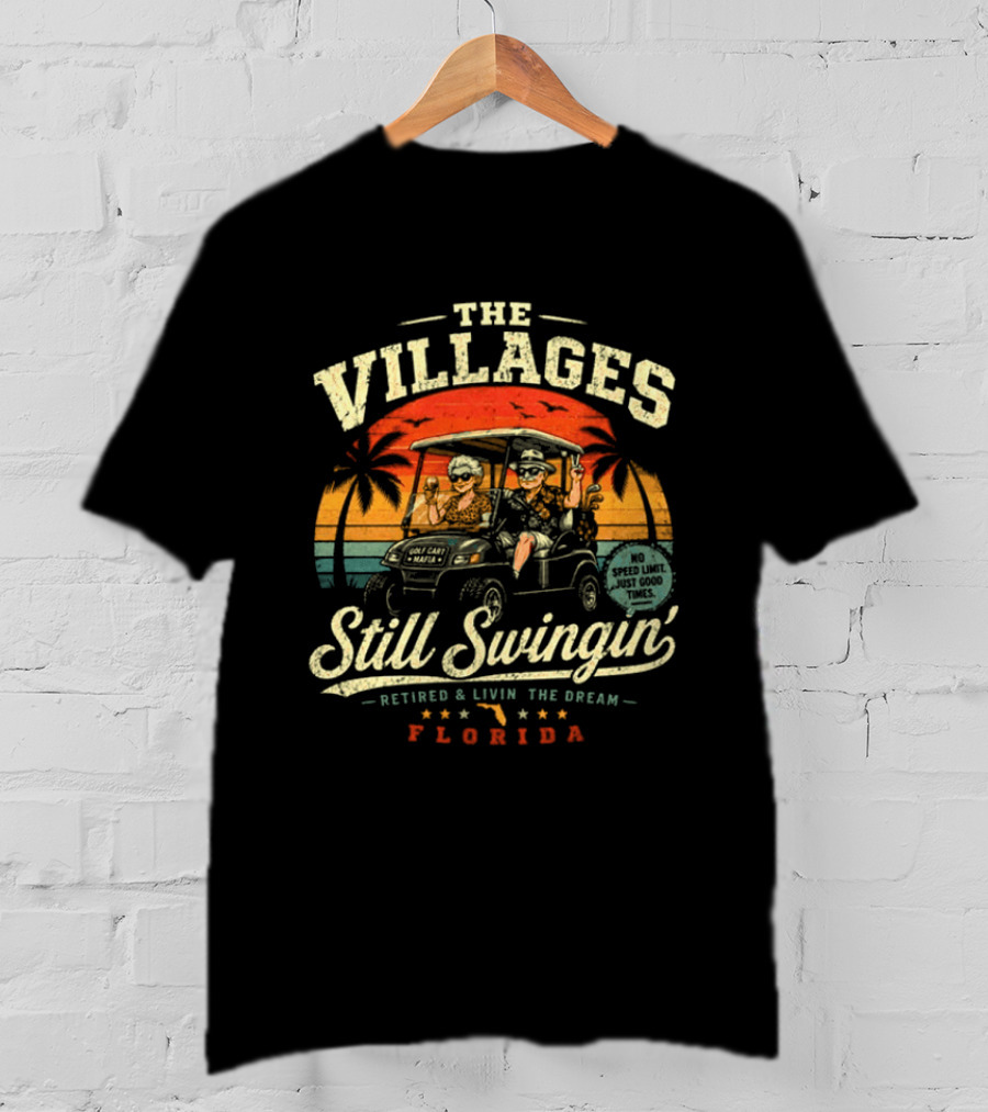 The Villages Still Swingin' Retired Livin' The Dream Florida Golf Cart Fun T-Shirt