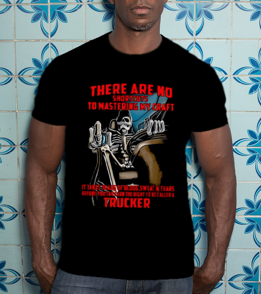 There Are No Shortcuts To Mastering My Craft Blood Sweat Tears T-Shirt