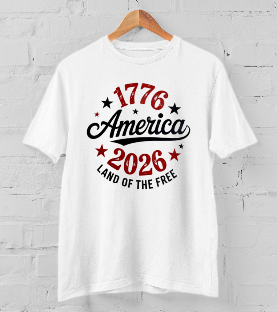 1776 America 2026 Land Of The Free Stars And Stripes T-Shirt