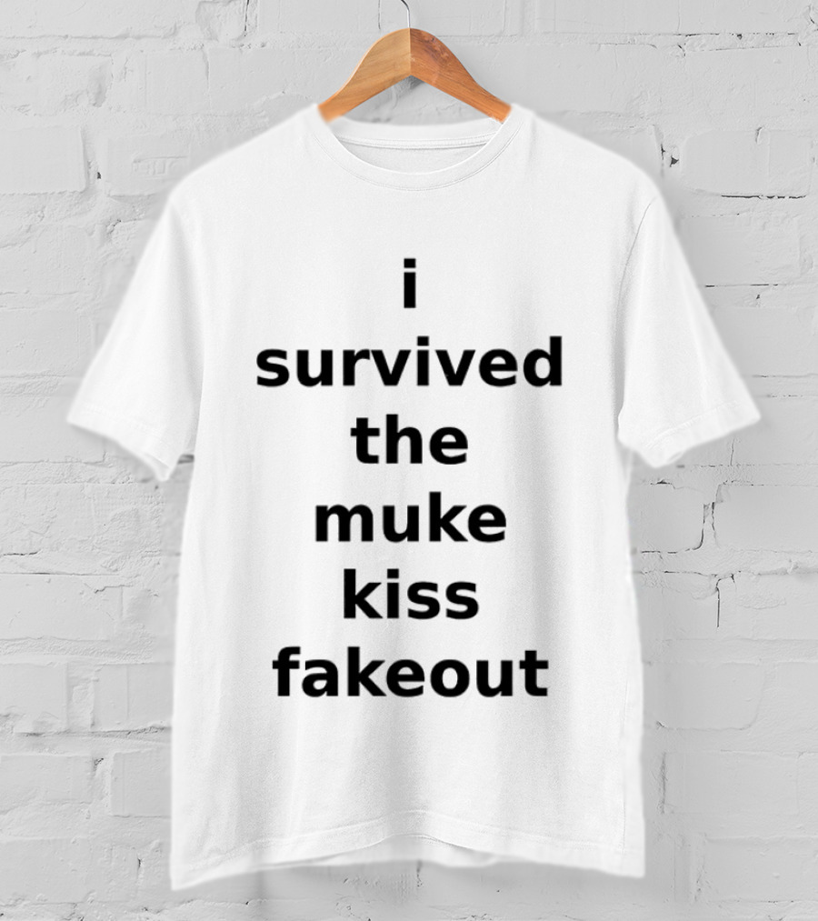 I Survived The Muke Kiss Fakeout T T-Shirt