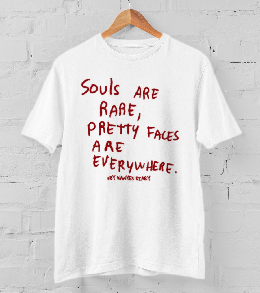 Kanyes Diary Souls Are Rare Pretty Faces Are Everywhere T-Shirt