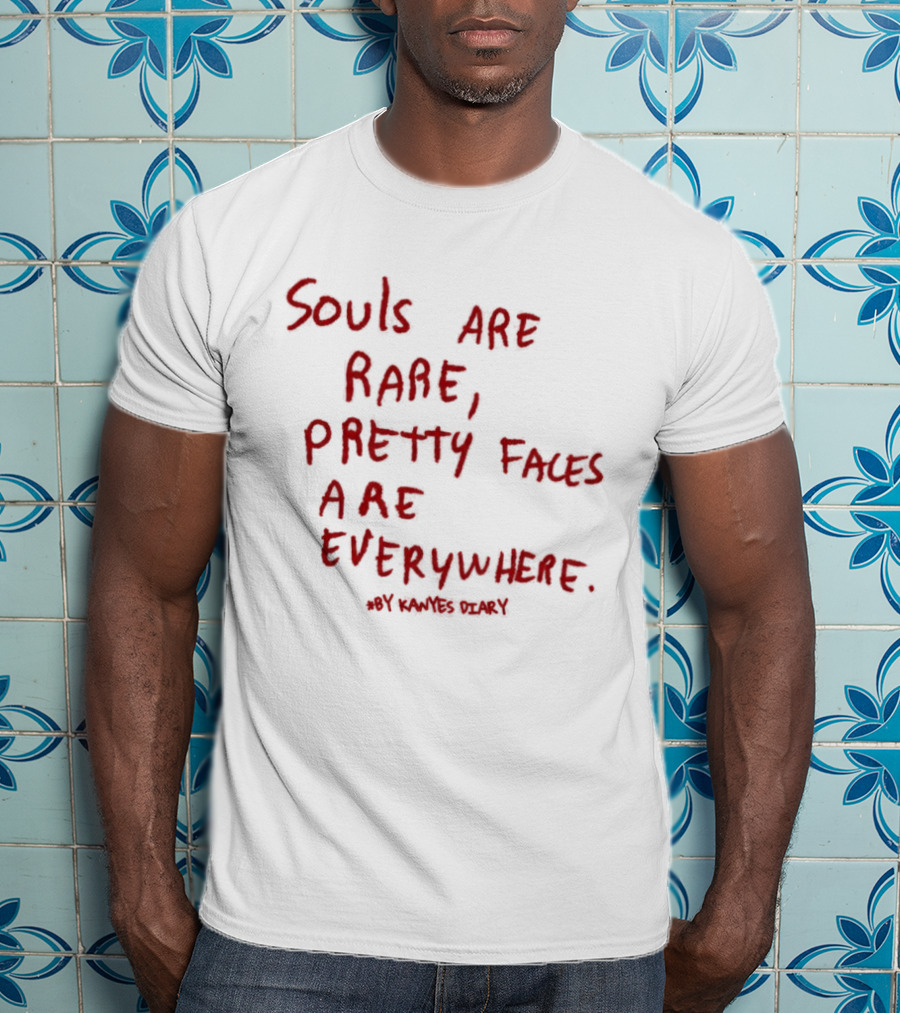 Kanyes Diary Souls Are Rare Pretty Faces Are Everywhere T-Shirt