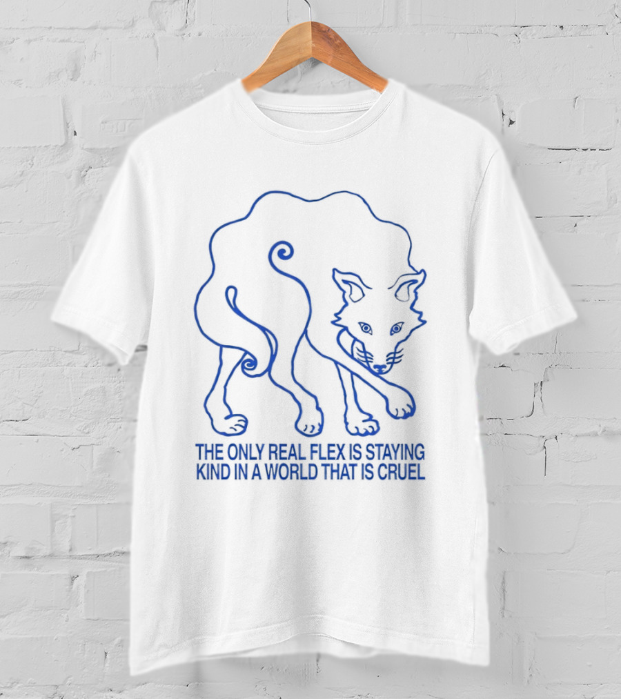 Wolf The Only Real Flex Is Staying Kind In A World That Is Cruel T-Shirt