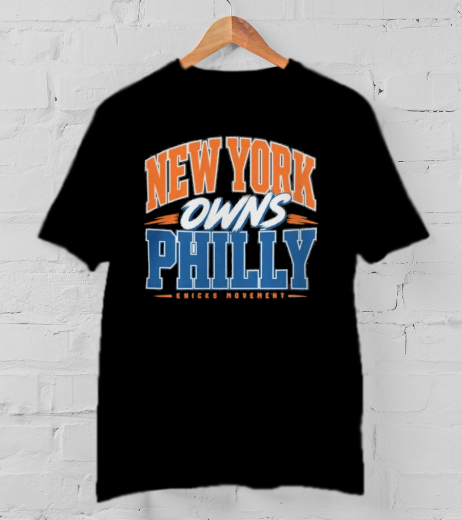 New York Owns Philly Knicks Movement Rivalry Basketball T-Shirt