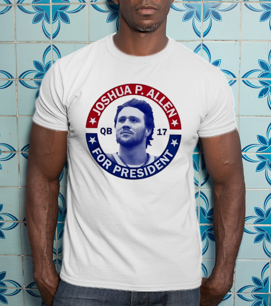Joshua P Allen QB 17 For President Buffalo Bills Football Election Campaign T-Shirt