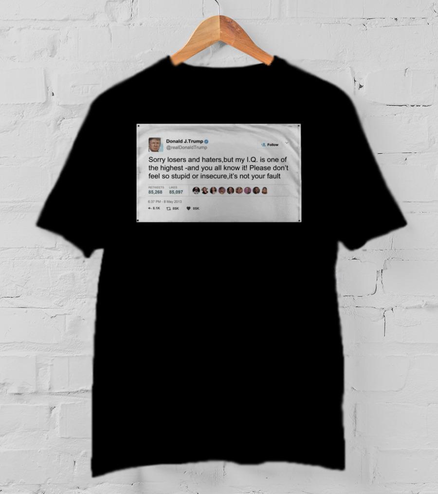 Donald Trump Sorry Losers And Haters My IQ Is One Of The Highest Tweet T-Shirt