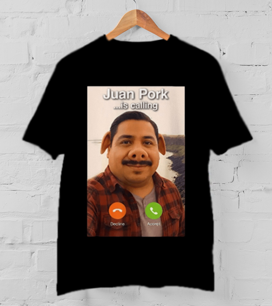 Juan Pork Is Calling Decline Or Accept Funny Meme Prank T-Shirt