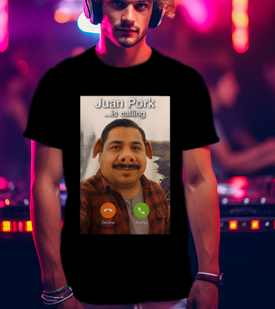 Juan Pork Is Calling Decline Or Accept Funny Meme Prank T-Shirt