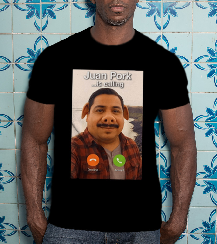 Juan Pork Is Calling Decline Or Accept Funny Meme Prank T-Shirt