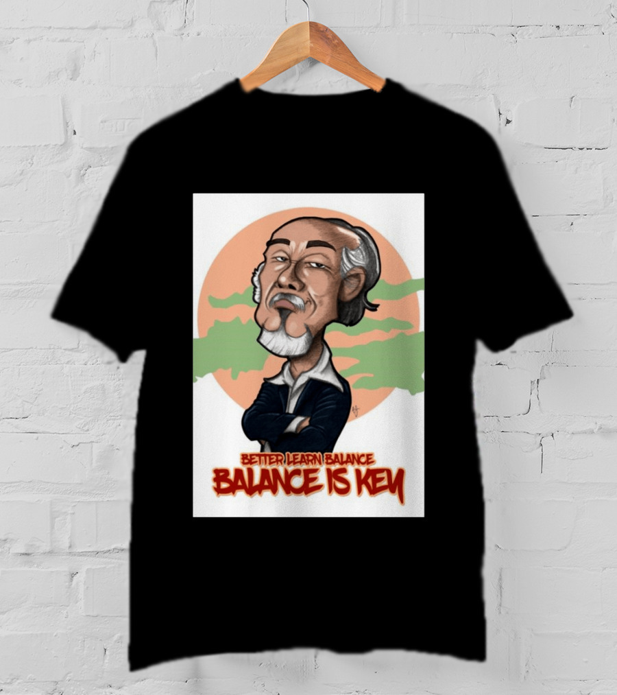 Miyagi Better Learn Balance Balance Is Key Wisdom T-Shirt