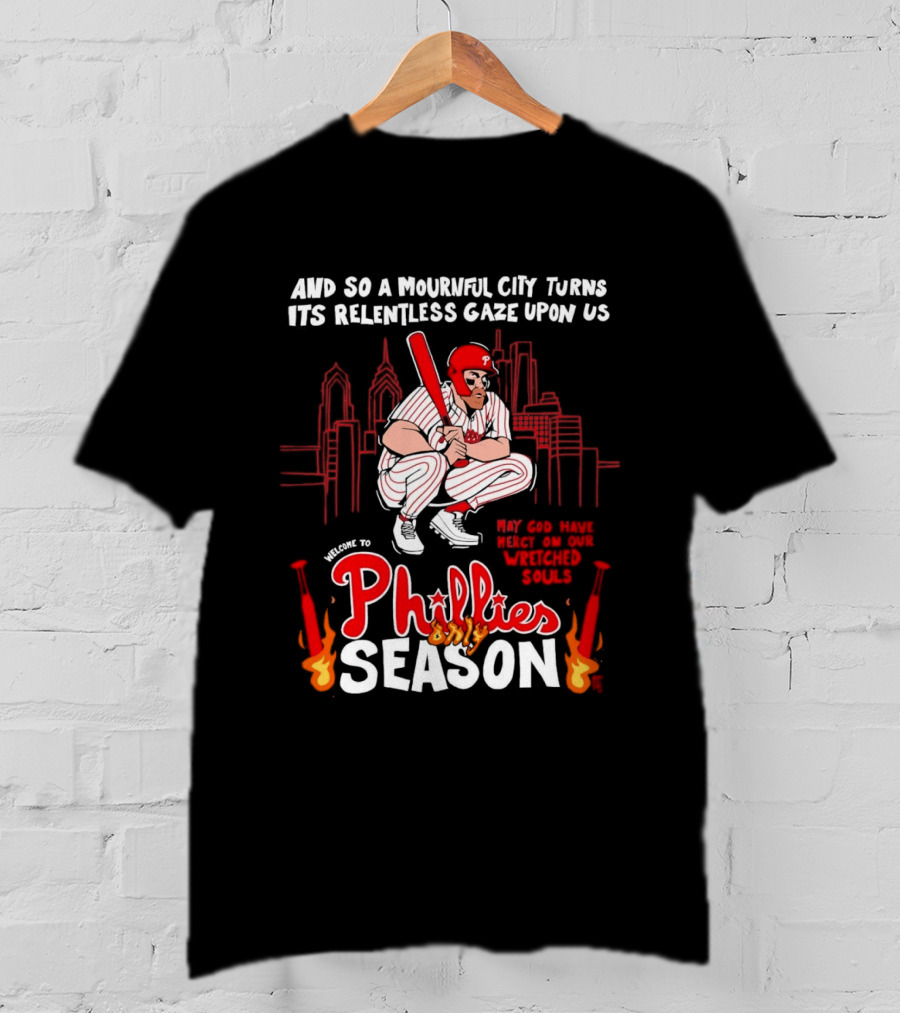 Philadelphia Phillies Season And So A Mournful City Turns Its Relentless Gaze Upon Us Skyline Baseball Player T-Shirt