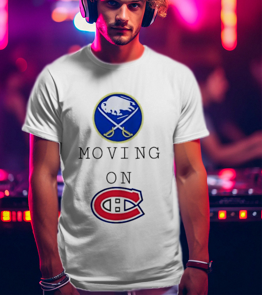 Buffalo Sabres Moving On Montreal Canadiens Rivalry NHL Hockey T-Shirt