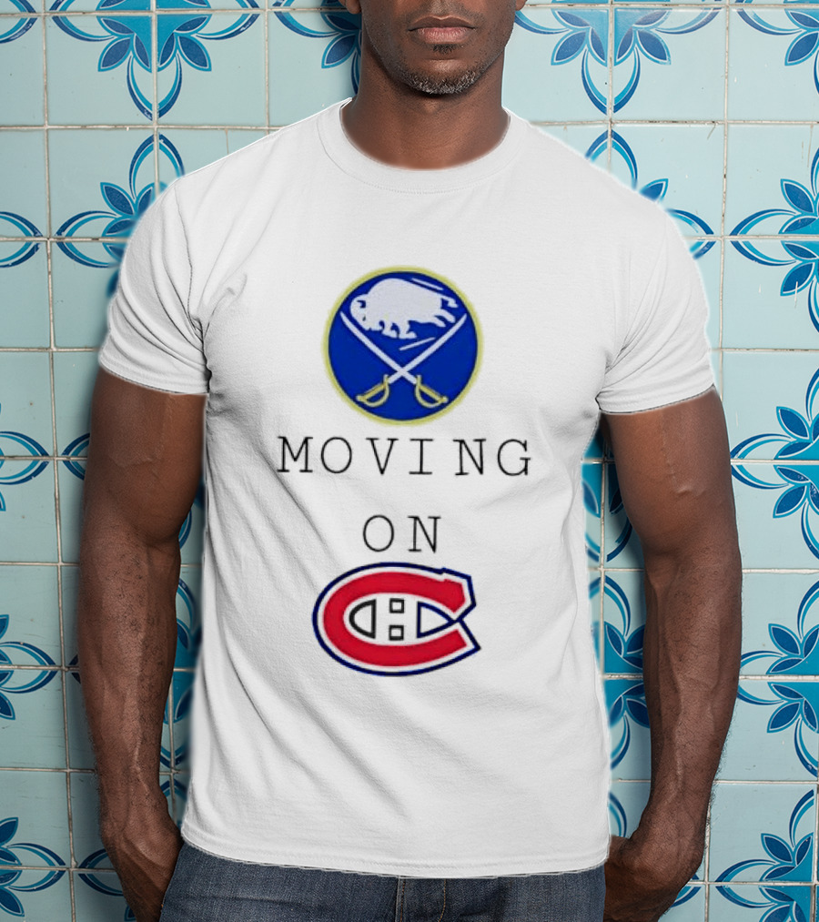 Buffalo Sabres Moving On Montreal Canadiens Rivalry NHL Hockey T-Shirt