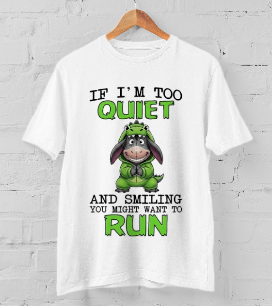 Eeyore If I'm Too Quiet And Smiling You Might Want To Run T-Shirt