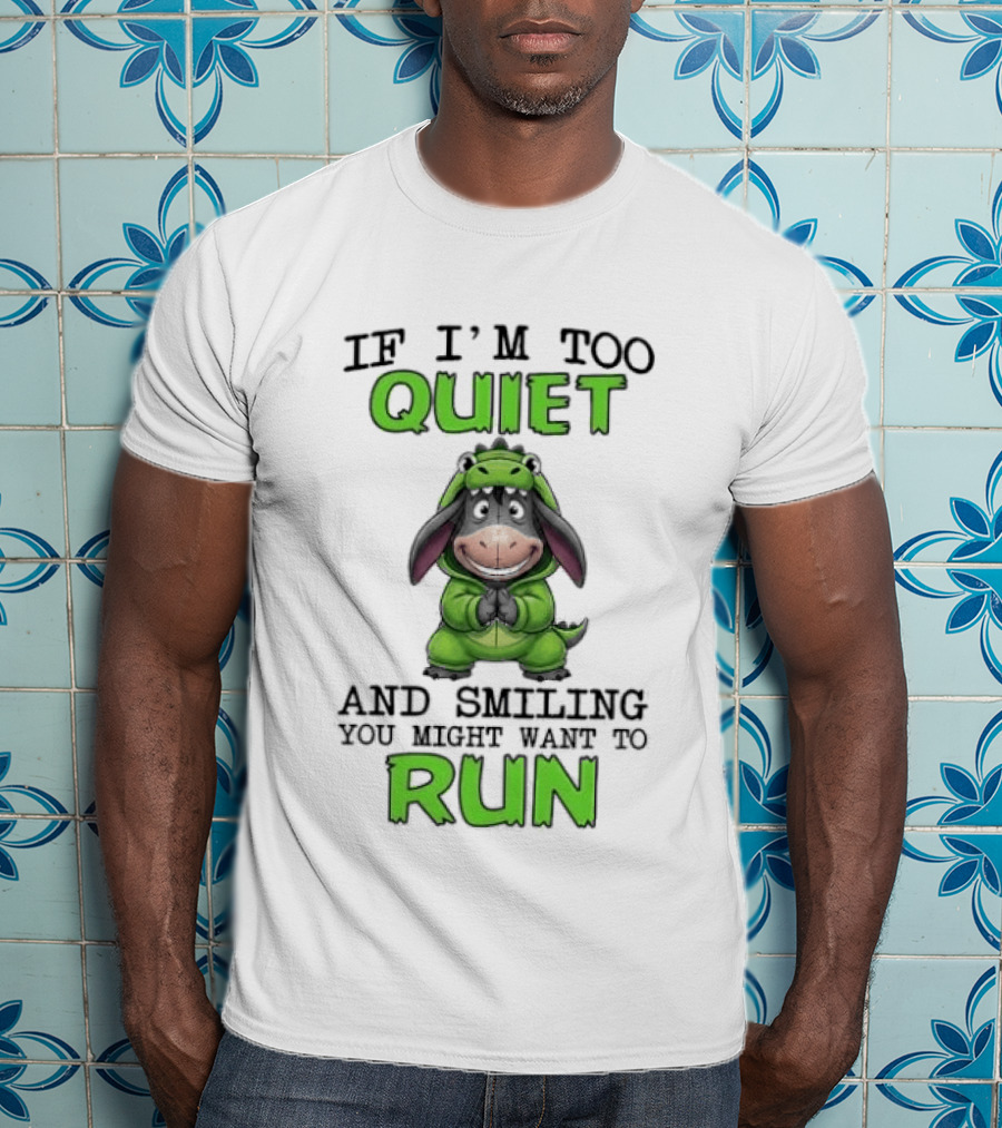 Eeyore If I'm Too Quiet And Smiling You Might Want To Run T-Shirt