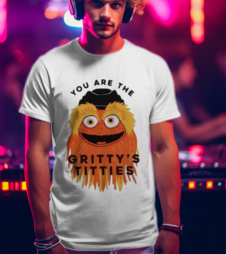 You Are The Gritty's Titties Flyers Fan T-Shirt