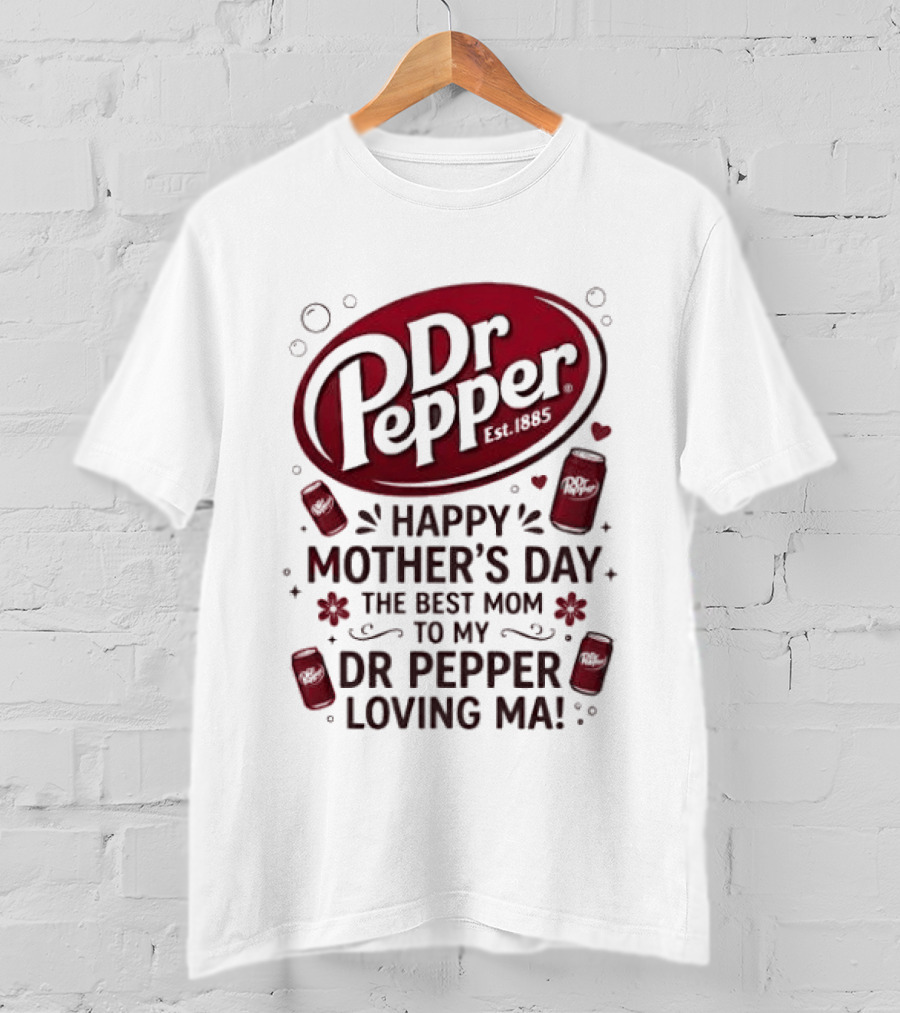 Happy Mother's Day To My Dr Pepper Loving Ma The Best Mom T-Shirt
