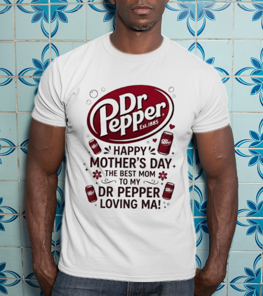 Happy Mother's Day To My Dr Pepper Loving Ma The Best Mom T-Shirt