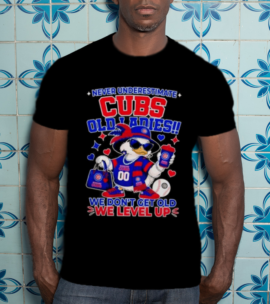 Never Underestimate Cubs Old Ladies We Don't Get Old We Level Up T-Shirt