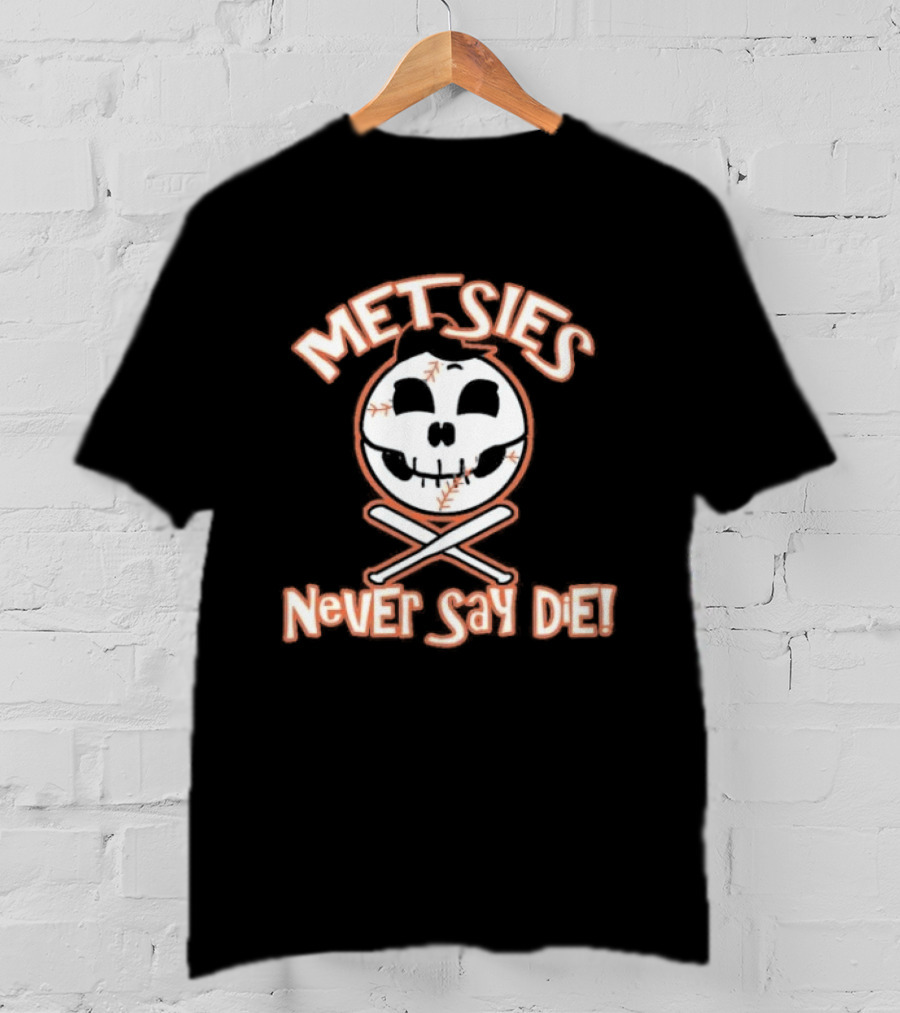 Metsies Never Say Die New York Mets Skull Baseball Crossbones T-Shirt