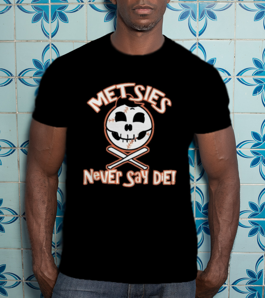 Metsies Never Say Die New York Mets Skull Baseball Crossbones T-Shirt