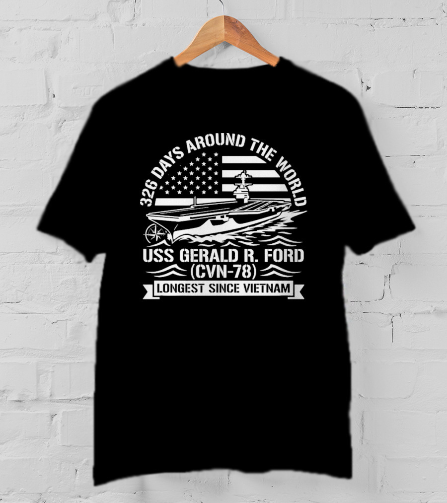 USS Gerald R. Ford CVN 78 326 Days Around The World Longest Since Vietnam T-Shirt