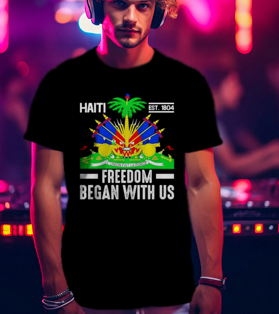 Haiti Freedom Began With Us Est. 1804 Haitian Heritage Flag T-Shirt