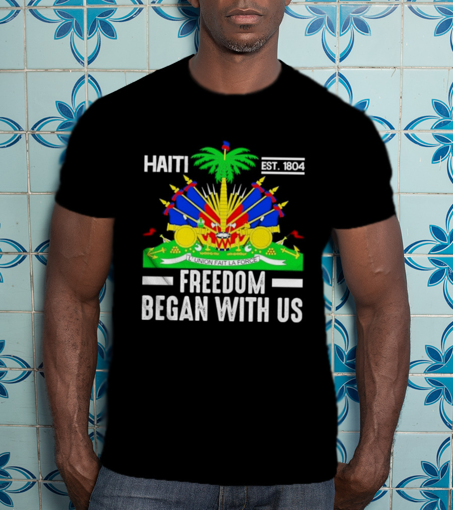 Haiti Freedom Began With Us Est. 1804 Haitian Heritage Flag T-Shirt