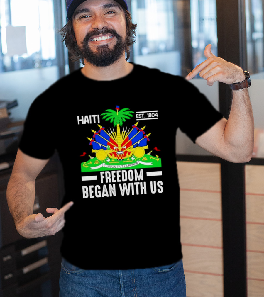 Haiti Freedom Began With Us Est. 1804 Haitian Heritage Flag T-Shirt