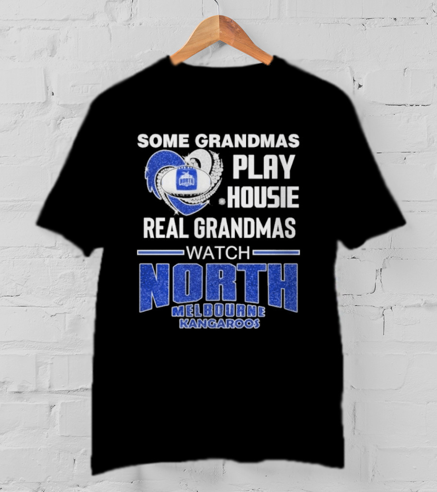 Some Grandmas Play Housie Real Grandmas North Melbourne Kangaroos T-Shirt
