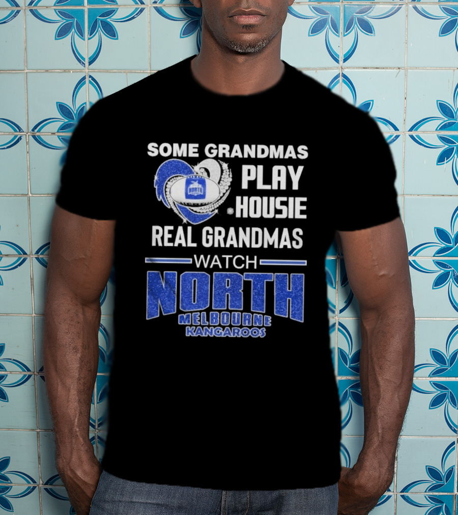 Some Grandmas Play Housie Real Grandmas North Melbourne Kangaroos T-Shirt