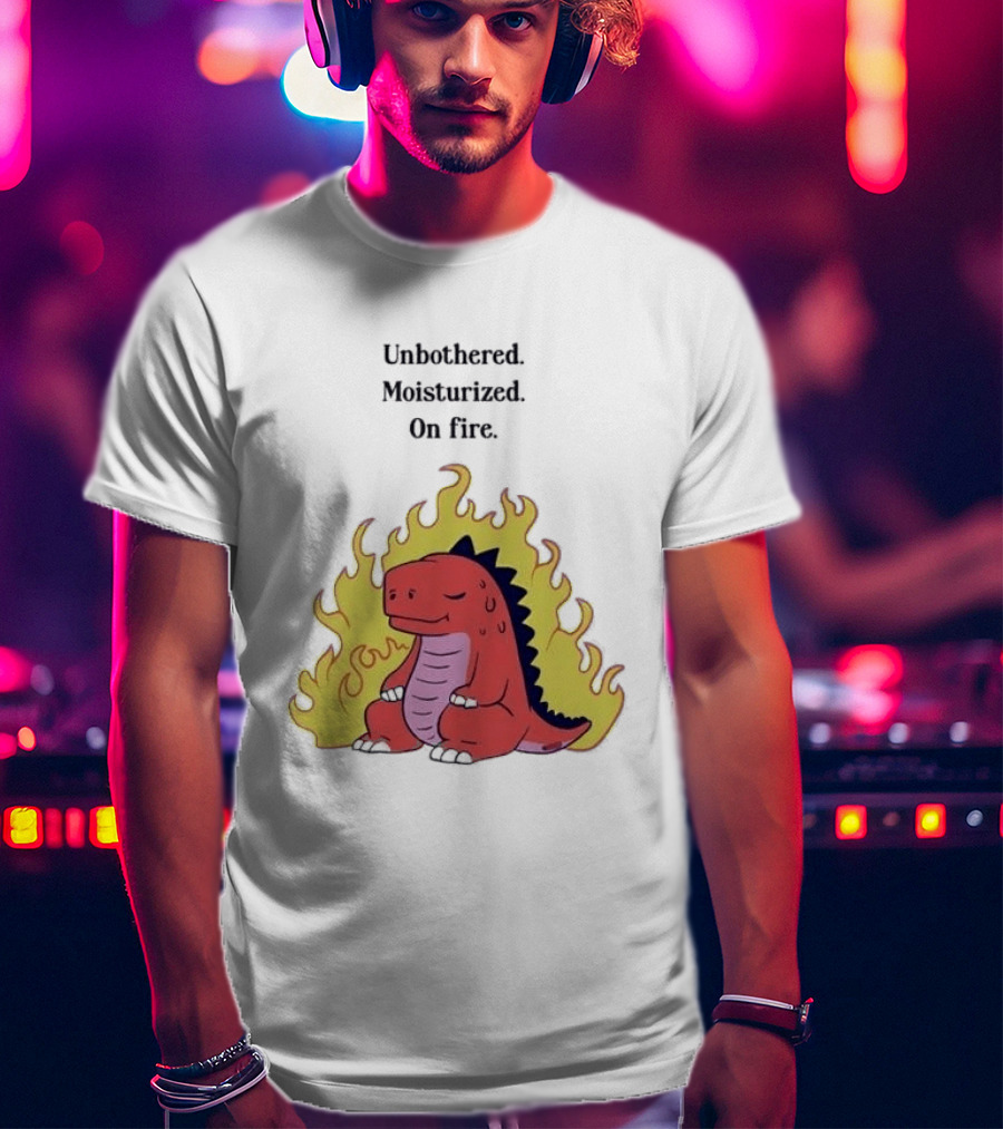 Unbothered Moisturized Dinosaur On Fire Relaxing Flame Scene T-Shirt