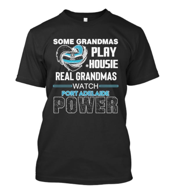 Some Grandmas Play Housie Real Grandmas Port Adelaide Power T-Shirt