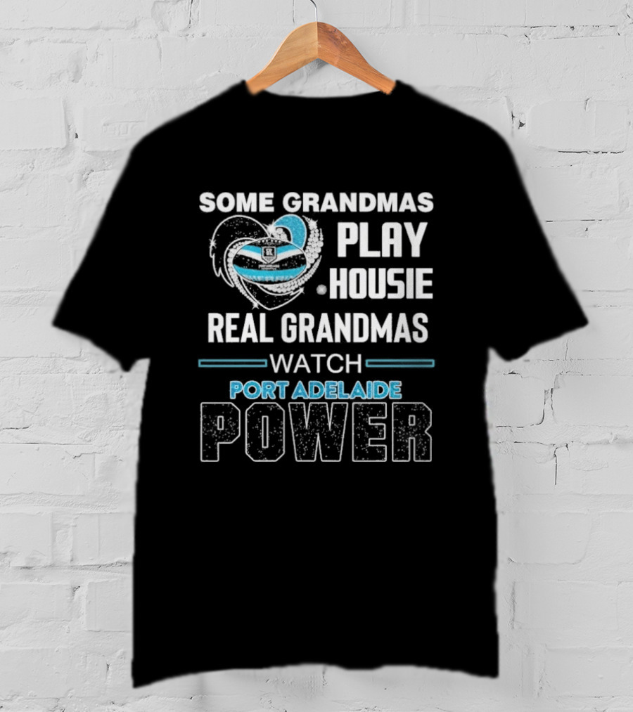 Some Grandmas Play Housie Real Grandmas Port Adelaide Power T-Shirt