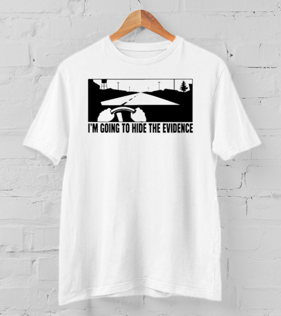 I'm Going To Hide The Evidence Road Trip Driving Scene T-Shirt