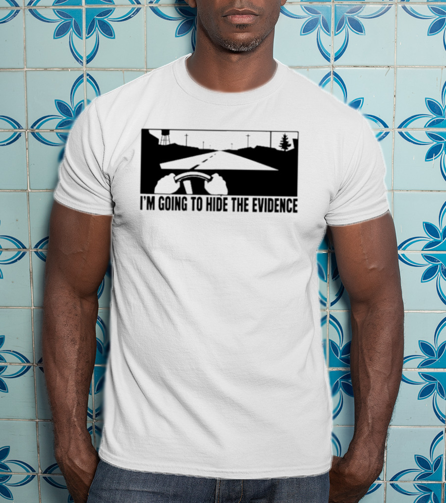 I'm Going To Hide The Evidence Road Trip Driving Scene T-Shirt