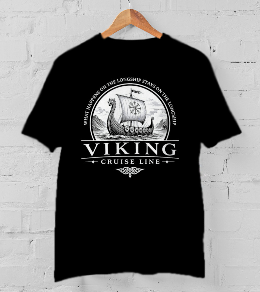 Viking Cruise Line What Happens On The Longship Stays On The Longship T-Shirt