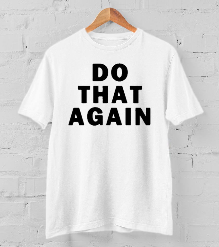 Malcolm Todd Do That Again T-Shirt