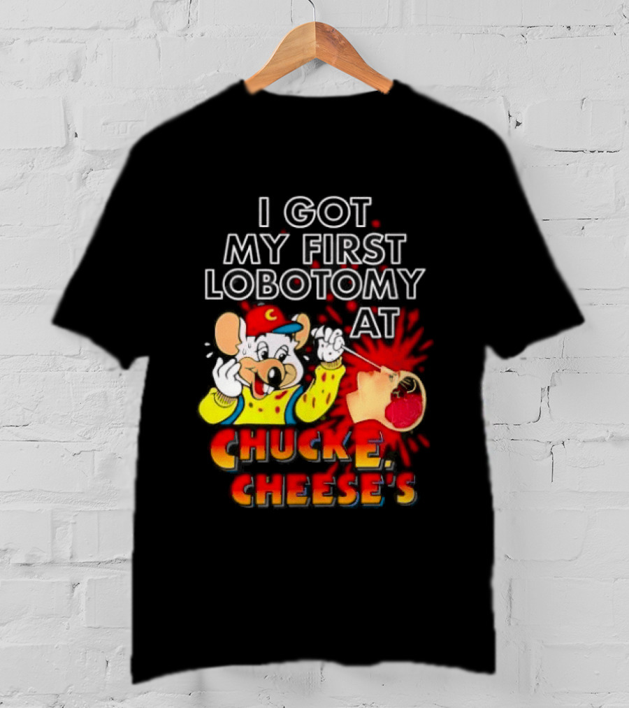 I Got My First Lobotomy At Chuck E. Cheese's Colorful T-Shirt