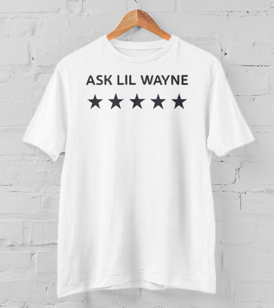 Ask Lil Wayne Five Stars Rating T-Shirt