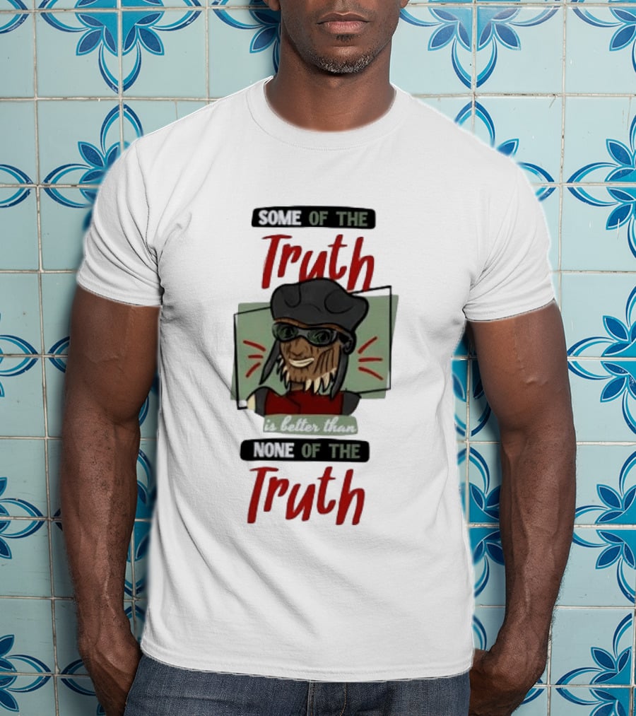 Hondo Ohnaka Some Of The Truth Is Better Than None Of The Truth T-Shirt