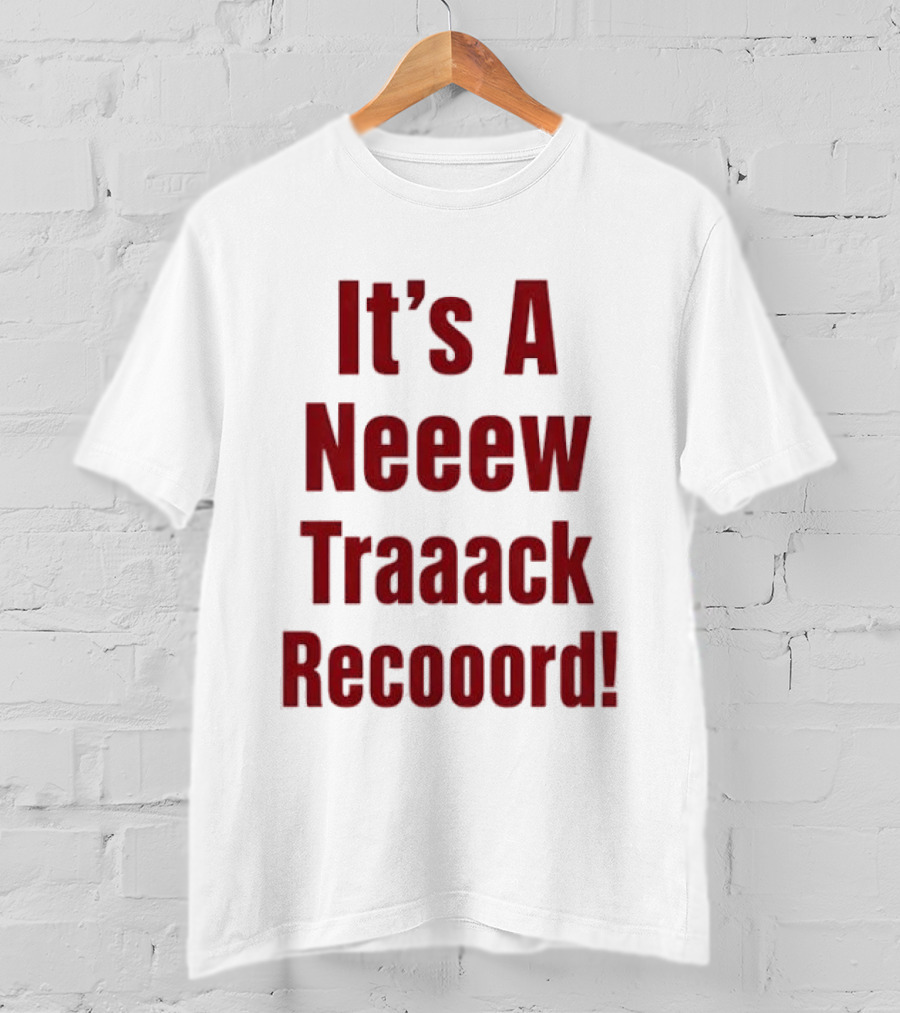 It's A Neeew Traaack Recooord! T-Shirt