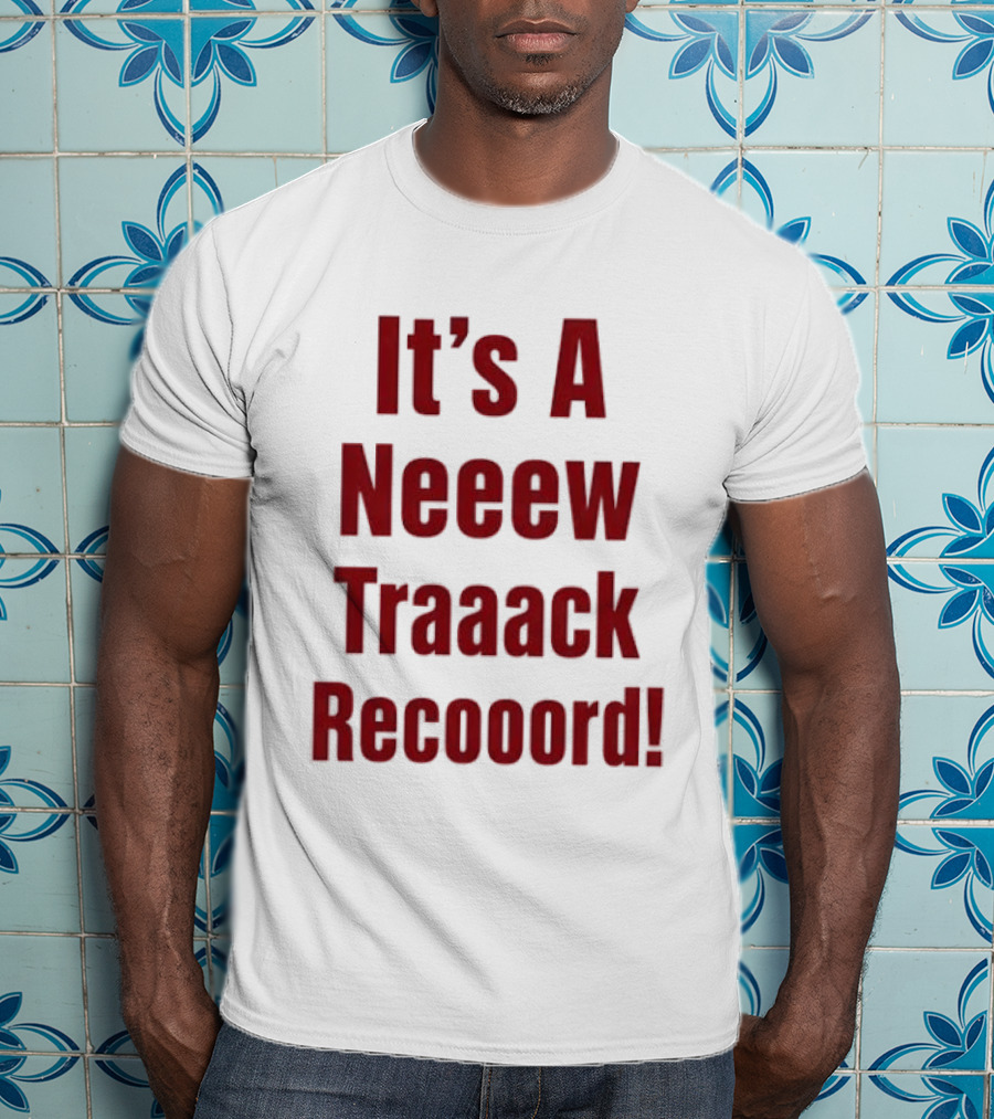 It's A Neeew Traaack Recooord! T-Shirt