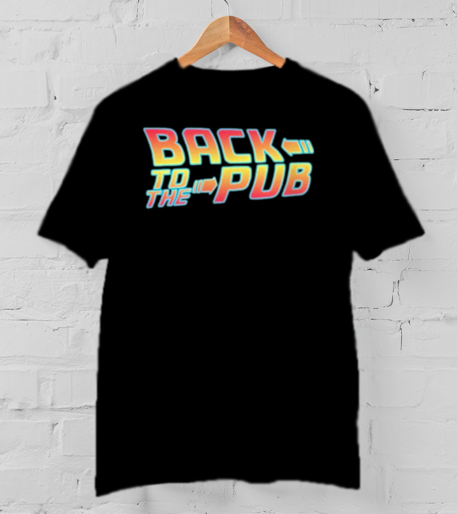Back To The Pub Retro 80s Style Fan Favorite Phrase T-Shirt