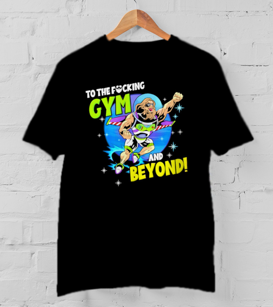 To The F*cking Gym And Beyond Buzz Toy Story Fitness Motivation T-Shirt