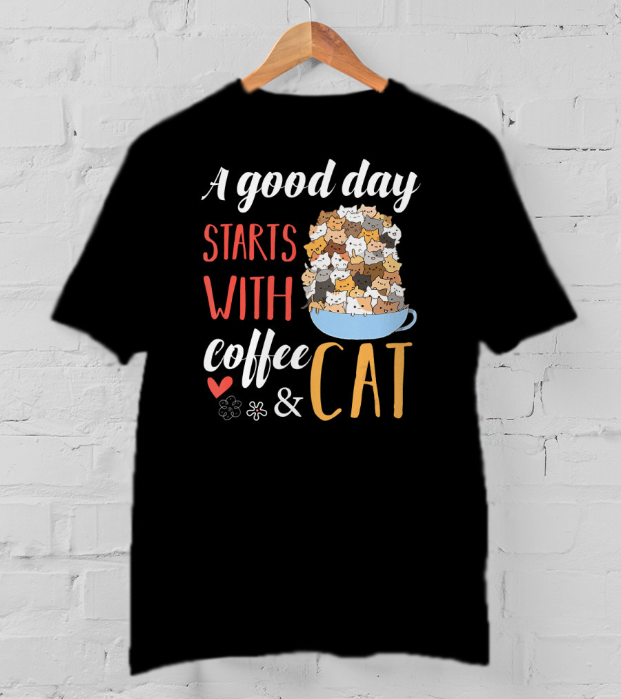 A Good Day Starts With Coffee And Cat Cats In Coffee Cup T-Shirt