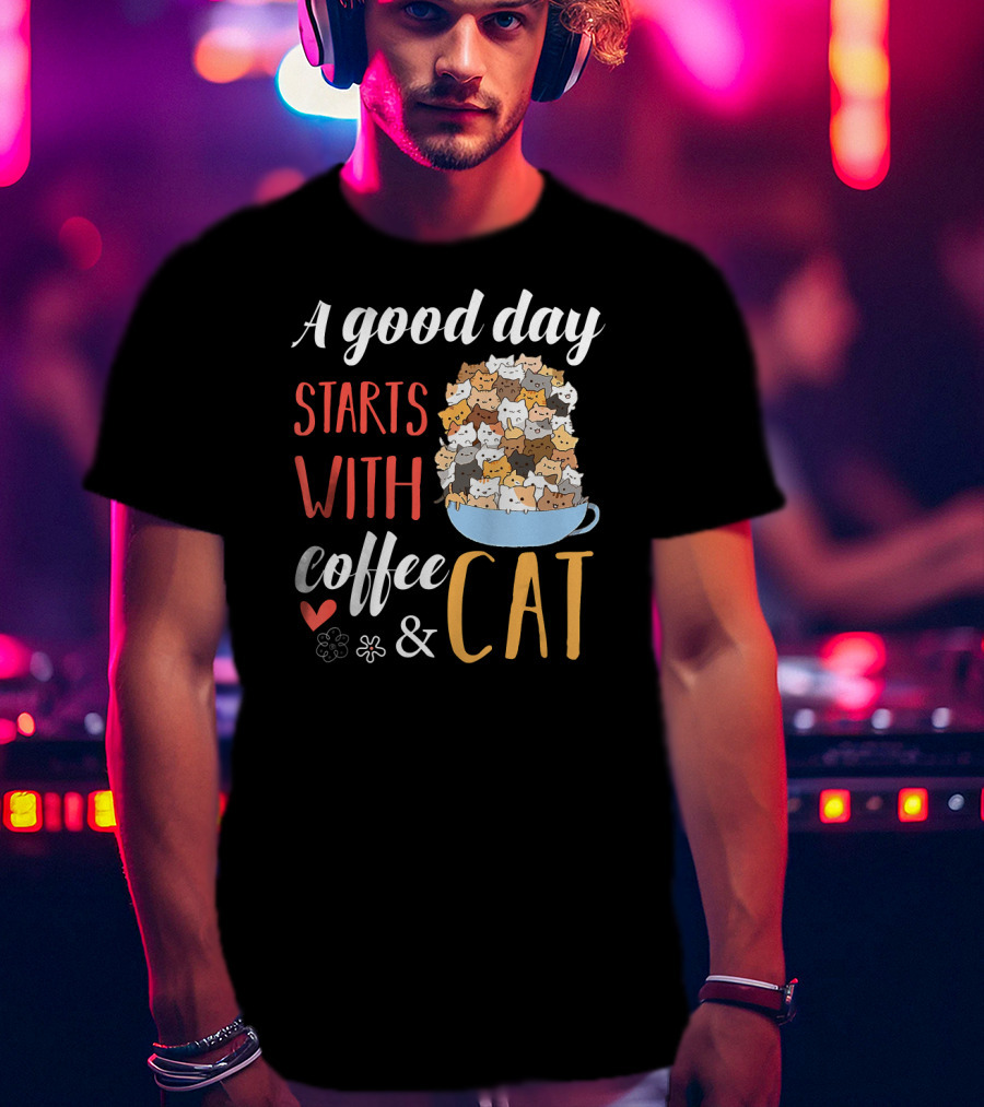 A Good Day Starts With Coffee And Cat Cats In Coffee Cup T-Shirt