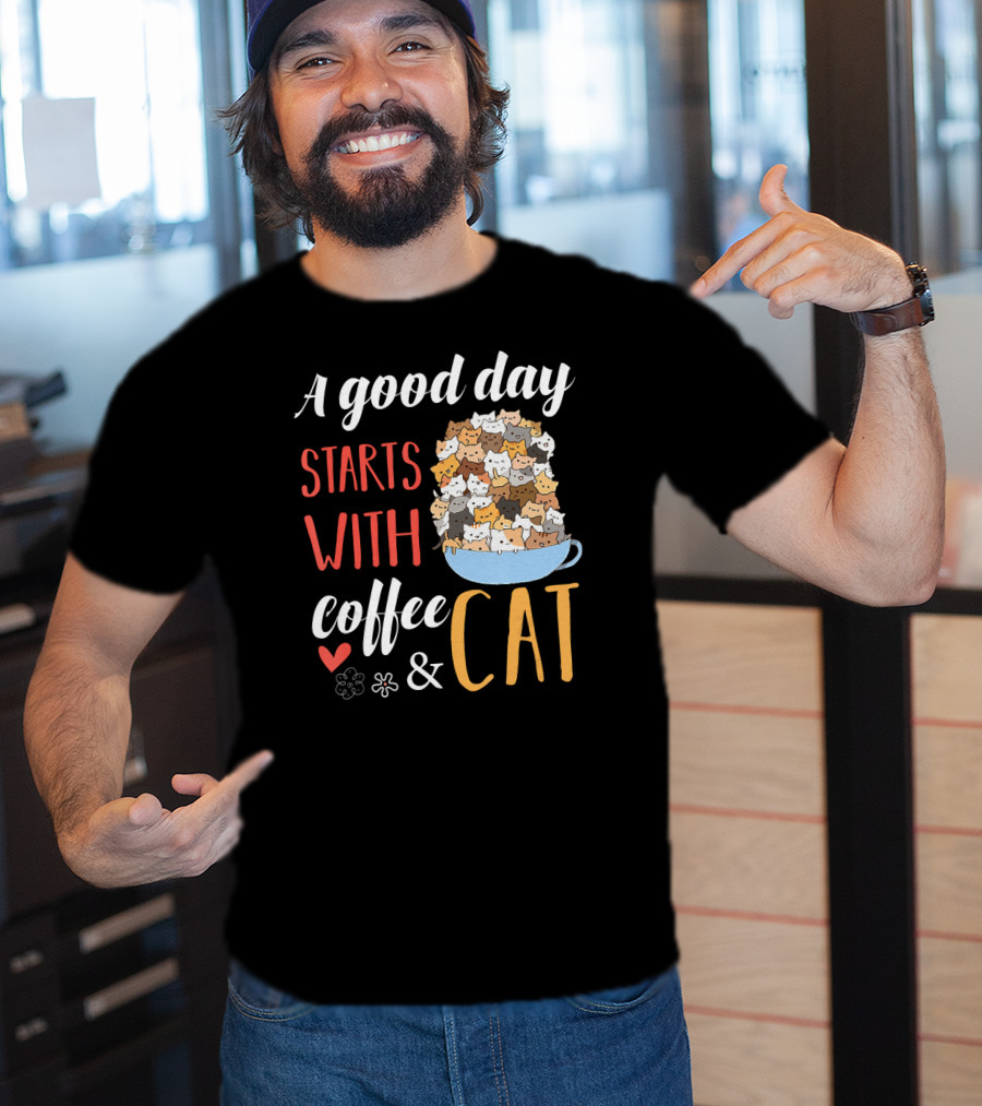 A Good Day Starts With Coffee And Cat Cats In Coffee Cup T-Shirt