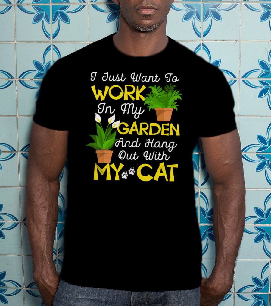 I Just Want To Work In My Garden And Hang Out With My Cat T-Shirt